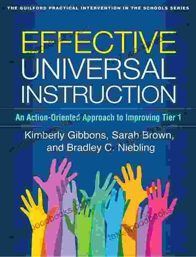 An Action Oriented Approach To Improving Tier: The Guilford Practical Guide Effective Universal Instruction: An Action Oriented Approach To Improving Tier 1 (The Guilford Practical Intervention In The Schools Series)