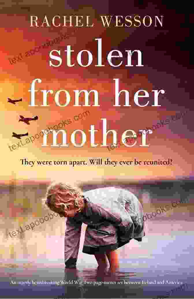 An Utterly Heartbreaking World War Two Page Turner Set Between Ireland And Stolen From Her Mother: An Utterly Heartbreaking World War Two Page Turner Set Between Ireland And America