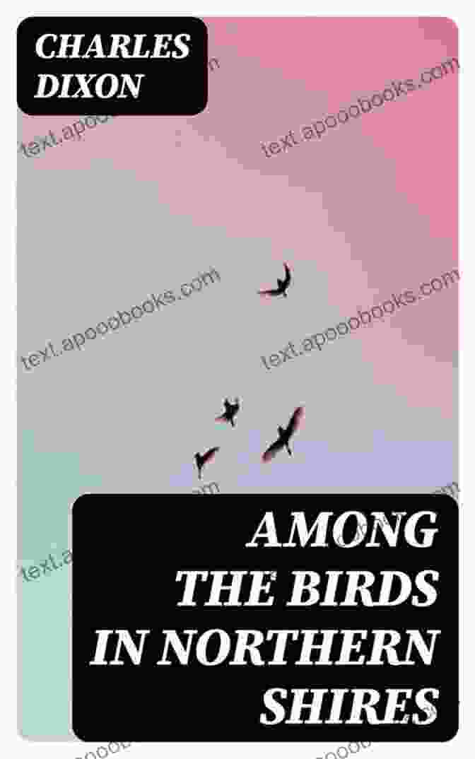 Book Cover Of 'Among The Birds In Northern Shires' By Charles Dixon Among The Birds In Northern Shires By Charles Dixon : (full Image Illustrated)