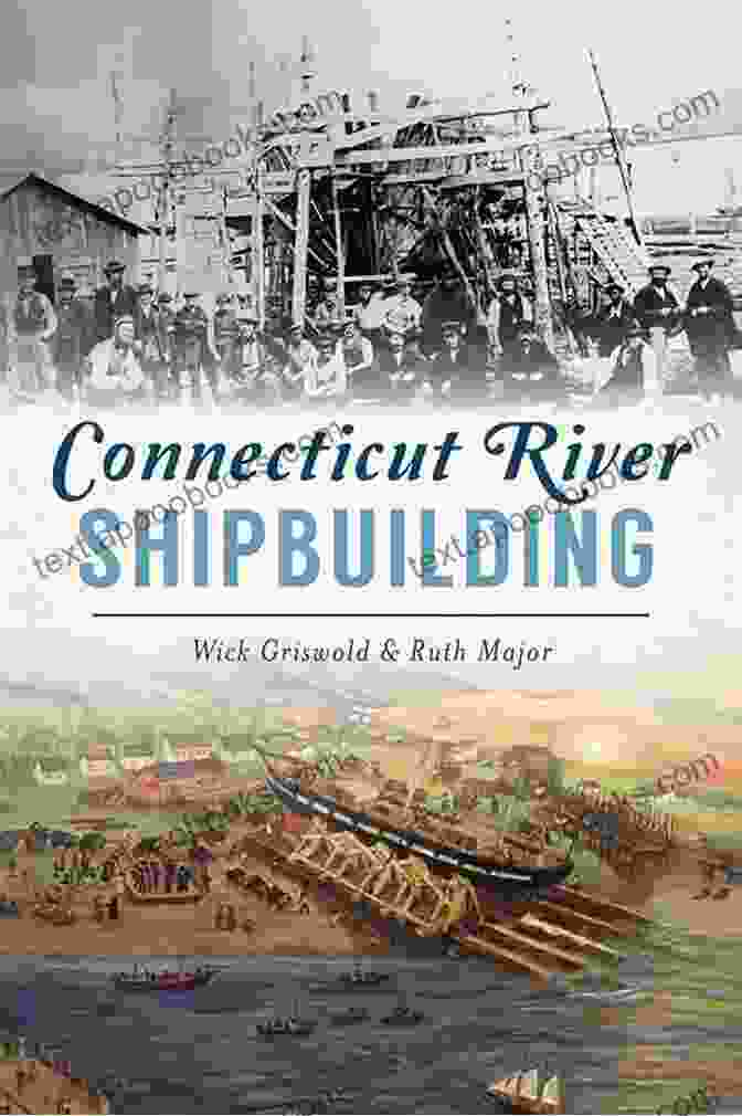 Book Cover Of 'Connecticut River Shipbuilding: American Heritage Rekindled' Connecticut River Shipbuilding (American Heritage)