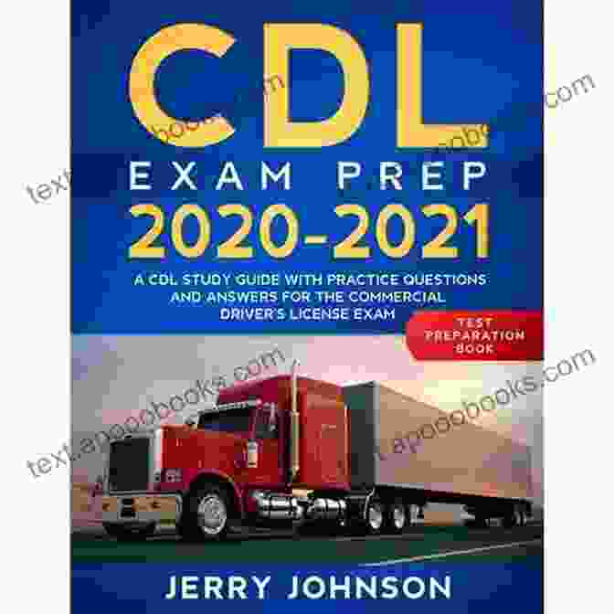 CDL Exam Prep Guide With Over 300 Questions And Answers CDL Test Practice Questions And Answers 2024: Contains Over 300 CDL Exam Prep Questions And Answers