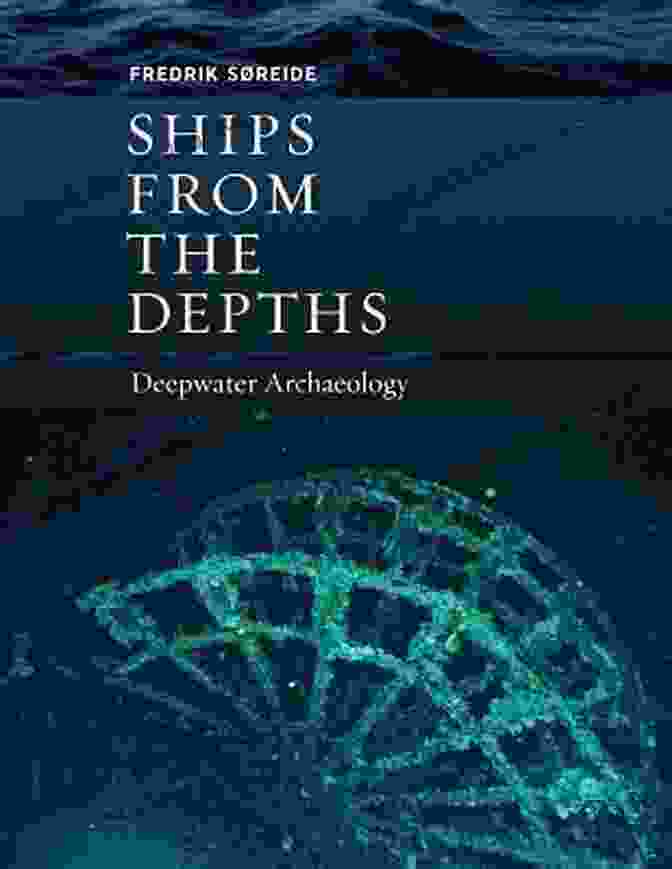 Cover Of The Book 'Deepwater Archaeology' By The Ed Rachal Foundation Nautical Archaeology Series Ships From The Depths: Deepwater Archaeology (Ed Rachal Foundation Nautical Archaeology Series)