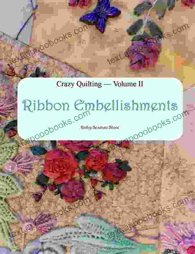 Crazy Quilting Volume Ribbon Embellishments Book Cover Crazy Quilting Volume 2: Ribbon Embellishments