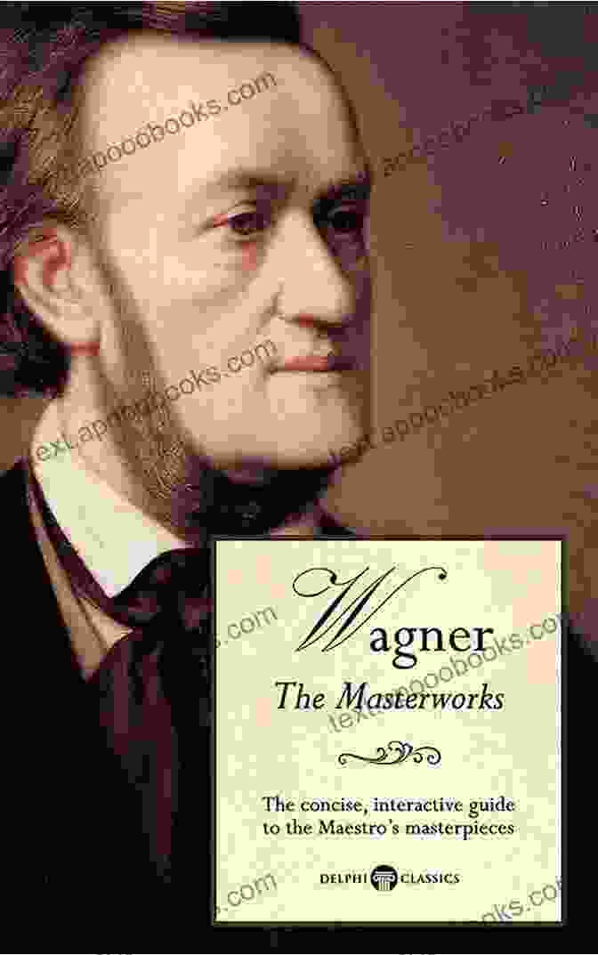 Delphi Masterworks Of Richard Wagner: Illustrated Delphi Great Composers Delphi Masterworks Of Richard Wagner (Illustrated) (Delphi Great Composers 6)