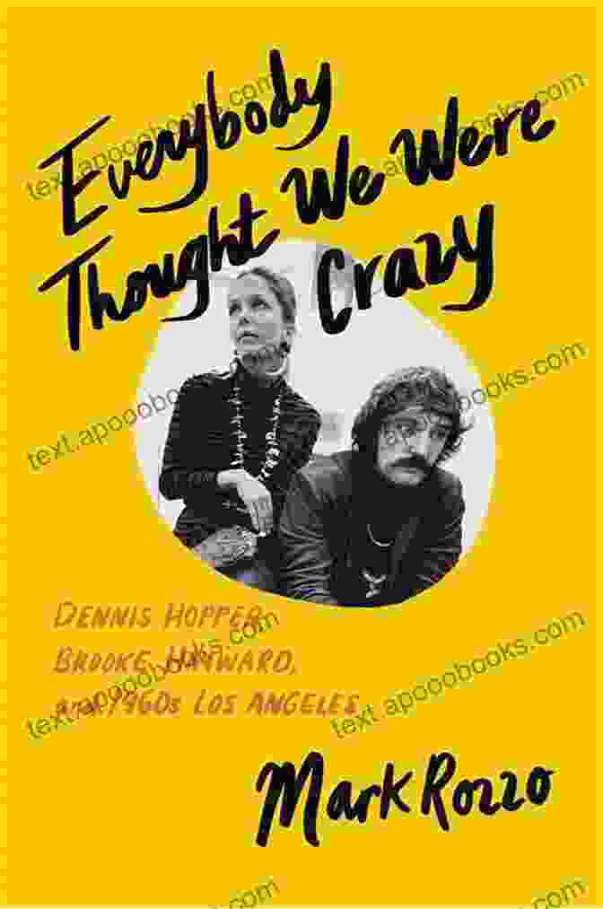 Everybody Thought We Were Crazy Book Cover Everybody Thought We Were Crazy: Dennis Hopper Brooke Hayward And 1960s Los Angeles