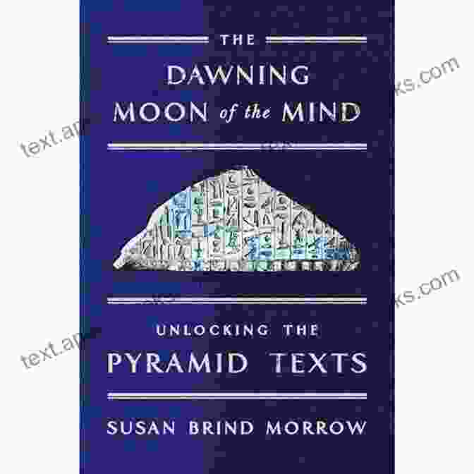 Expanding Perception The Dawning Moon Of The Mind: Unlocking The Pyramid Texts