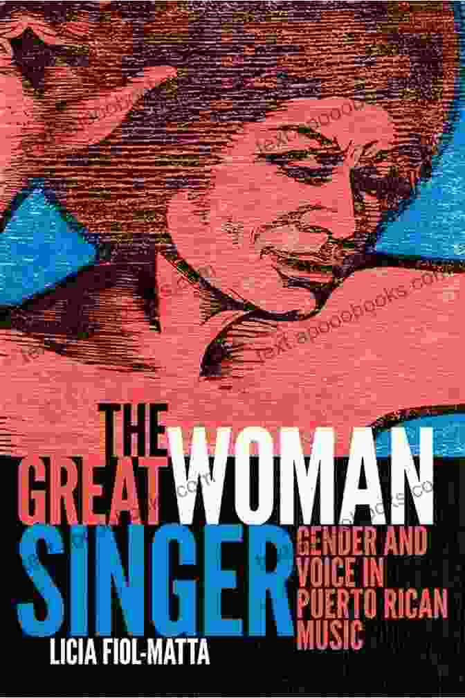 Gender And Voice In Puerto Rican Music Refiguring American Music The Great Woman Singer: Gender And Voice In Puerto Rican Music (Refiguring American Music)