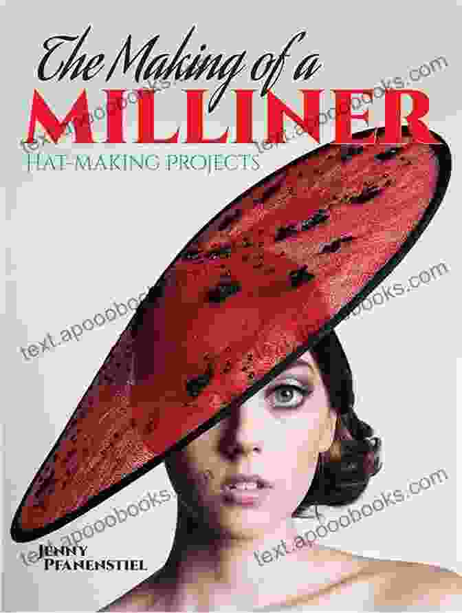 Hat Making Projects Dover Craft Books Cover Showcasing An Array Of Stylish Hats The Making Of A Milliner: Hat Making Projects (Dover Craft Books)