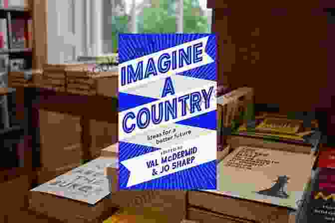 Imagine Country Ideas Imagine A Country: Ideas For A Better Future