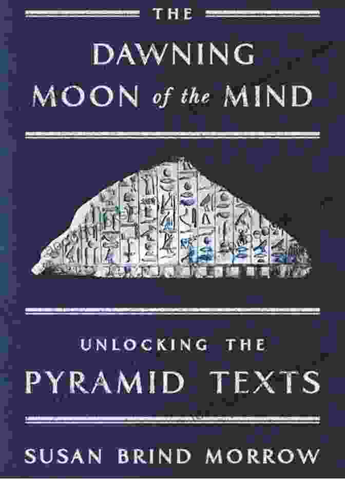 Journey Of Transformation The Dawning Moon Of The Mind: Unlocking The Pyramid Texts