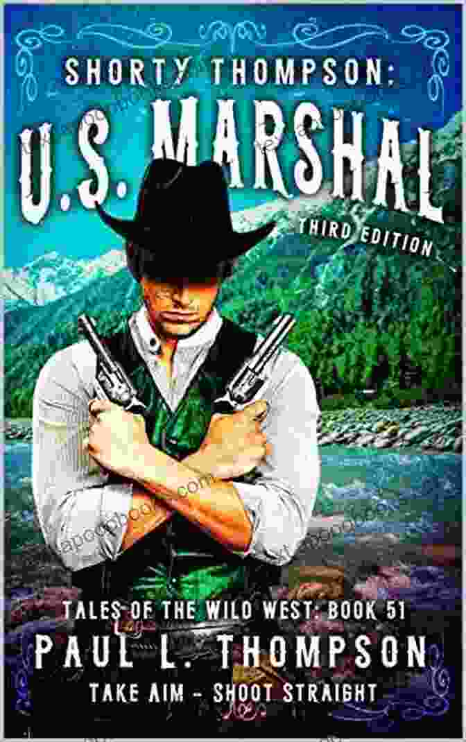 Marshal Shorty Thompson, A Legendary Lawman Of The Old West U S Marshal Shorty Thompson Wells Fargo Is Easy To Rob: Tales Of The Old West 108