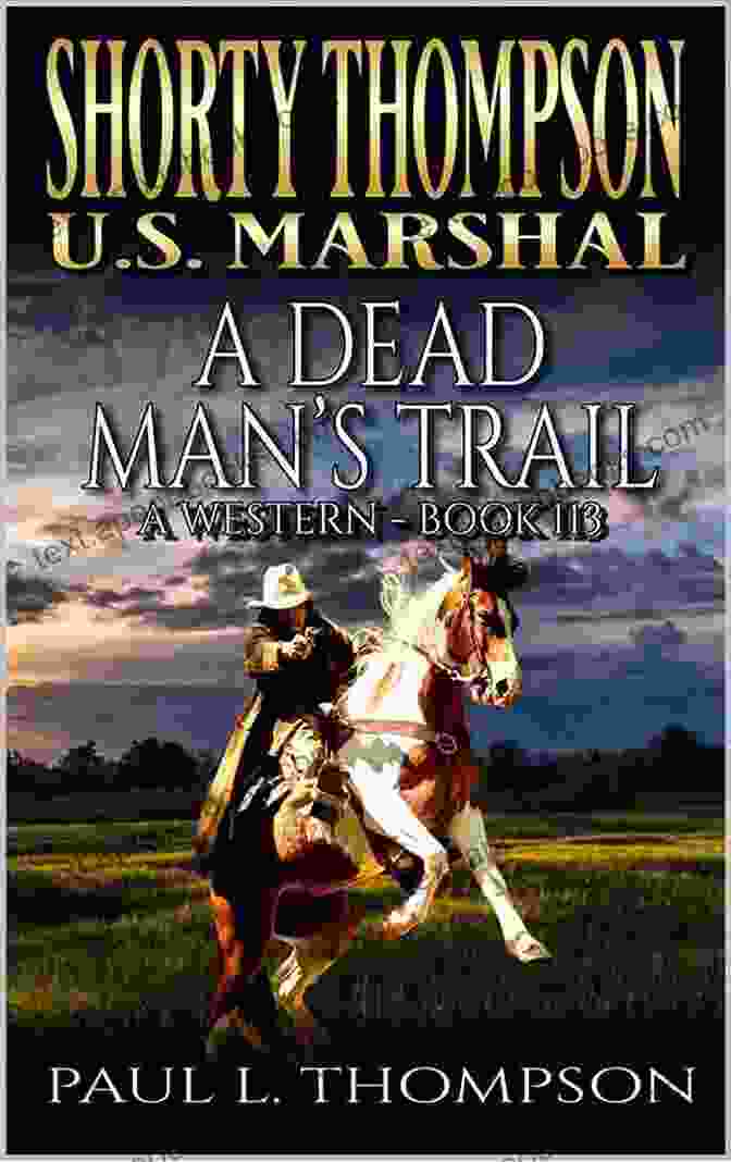 Marshal Shorty Thompson: The Dead Trail U S Marshal Shorty Thompson The Dead Trail: Tales Of The Old West 107