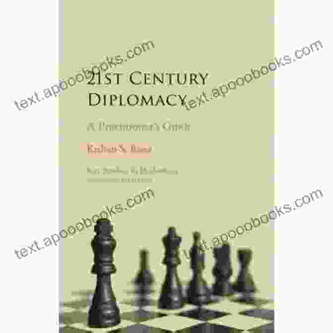 Practitioner Guide Key Studies In Diplomacy: Unlock The Secrets Of Diplomatic Success 21st Century Diplomacy: A Practitioner S Guide (Key Studies In Diplomacy)