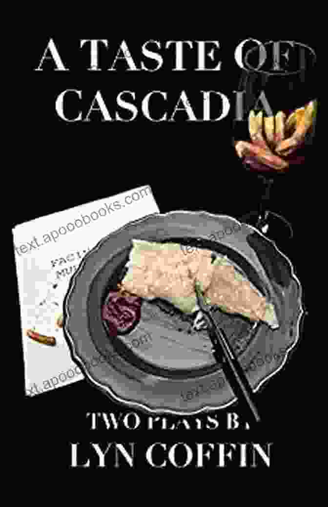 Taste Of Cascadia By Lyn Coffin A Taste Of Cascadia Lyn Coffin