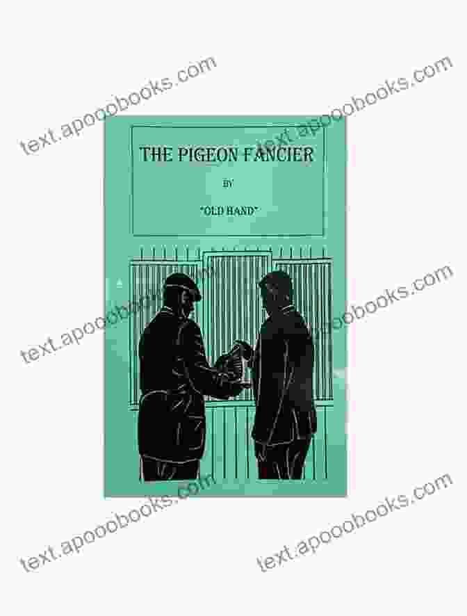 The Pigeon Fancier Book Cover Showcasing A Man Tending To A Group Of Pigeons, Symbolizing The Protagonist's Deep Connection To The Birds And The Themes Of Love, Longing, And Loss Explored In The Novel. The Pigeon Fancier Paul McKenzie