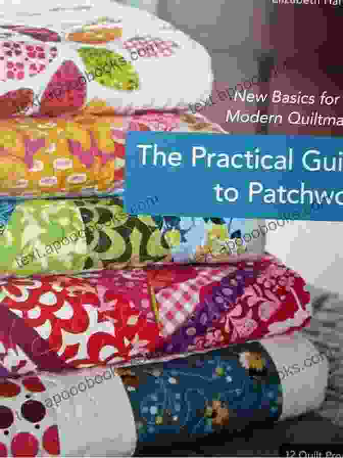 The Practical Guide To Patchwork Book Cover The Practical Guide To Patchwork: Create Your Beautiful And Usable Patchwork At Home: Patchwork Guide