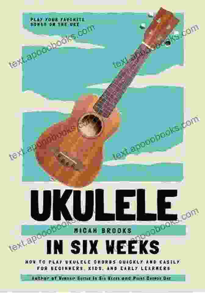 Ukulele In Six Weeks Book Cover Ukulele In Six Weeks: How To Play Ukulele Chords Quickly And Easily For Beginners Kids And Early Learners