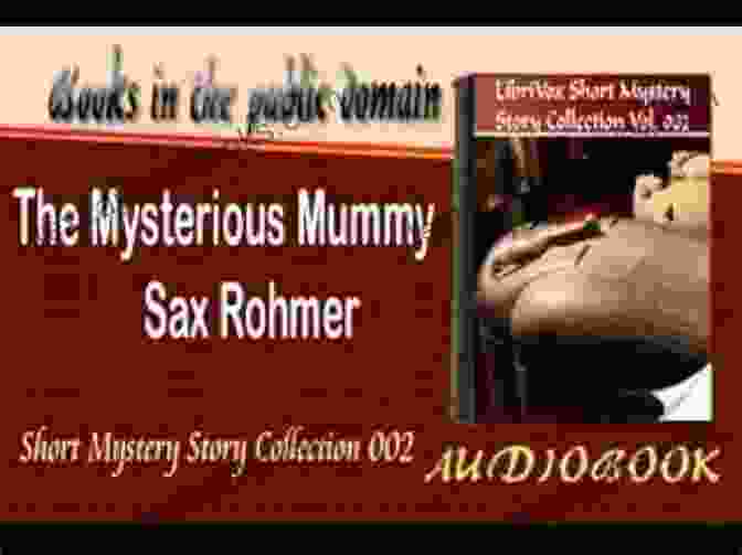 Unveiling The Mummy, A Pivotal Moment In Sax Rohmer's The Mysterious Mummy The Mysterious Mummy Sax Rohmer