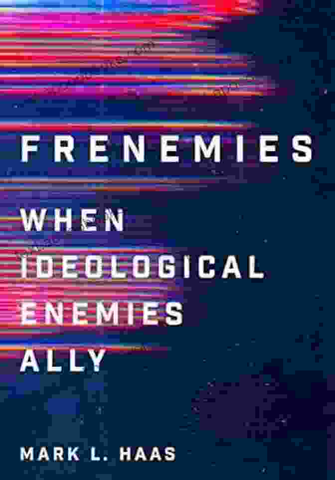 When Ideological Enemies Ally: Cornell Studies In Security Affairs Frenemies: When Ideological Enemies Ally (Cornell Studies In Security Affairs)