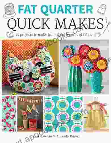 Fat Quarter: Quick Makes: 25 Projects to Make from Short Lengths of Fabric