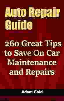 Auto Repair Guide: 260 Great Tips to Save On Car Maintenance and Repairs