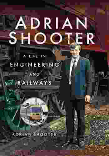 Adrian Shooter: A Life In Engineering And Railways