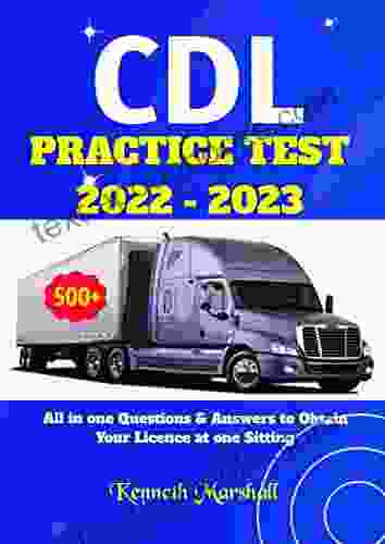 CDL PRACTICE TEST 2024 500+: All In One Questions Answers To Obtain Your License At One Sitting