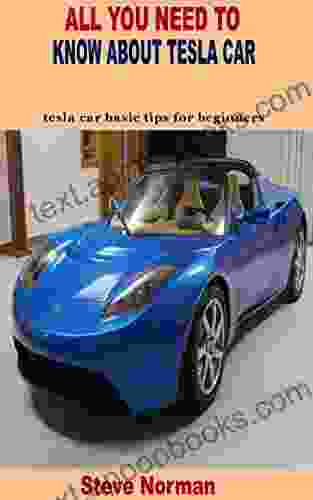 ALL YOU NEED TO KNOW ABOUT TESLA CAR : Tesla Car Basic Tips For Beginners