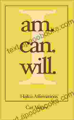 I Am I Can I Will : Haiku: Affirmations