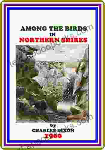 Among the Birds in Northern Shires by Charles Dixon : (full image Illustrated)