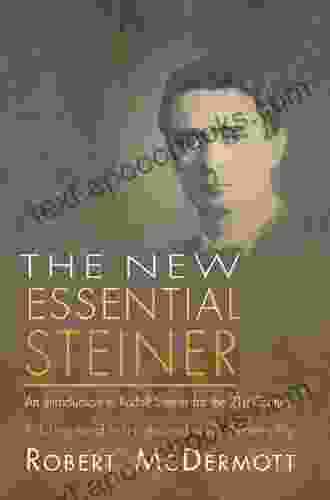 New Essential Steiner: An Introduction To Rudolf Steiner For The 21st Century