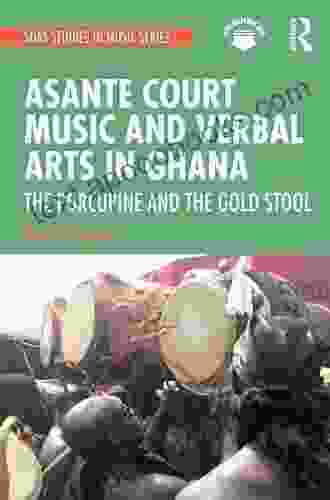 Asante Court Music and Verbal Arts in Ghana: The Porcupine and the Gold Stool (SOAS Studies in Music)