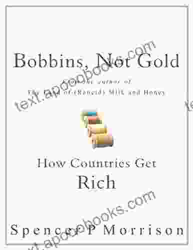 Bobbins Not Gold: How Countries Get Rich