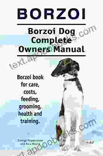 Borzoi Dog Borzoi Dog For Costs Care Feeding Grooming Training And Health Borzoi Dog Owners Manual