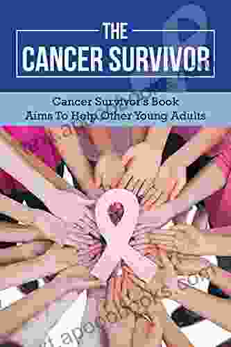 The Cancer Survivor: Cancer Survivor S /Aims To Help Other Young Adults: Meaningful Story