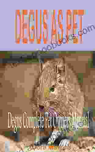 DEGUS AS PET: Degus Complete Pet Owners Manual