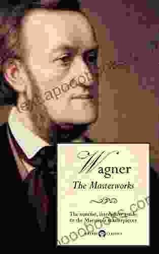 Delphi Masterworks Of Richard Wagner (Illustrated) (Delphi Great Composers 6)