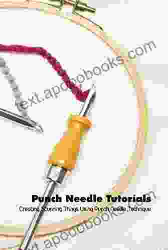 Punch Needle Tutorials: Creating Stunning Things Using Punch Needle Technique