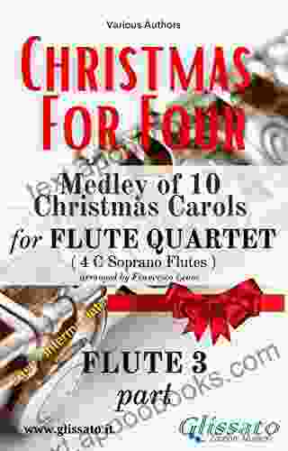 Flute 3 Part Of Christmas For Four Flute Quartet: Medley Of 10 Christmas Carols ( Christmas For Four Medley Flute Quartet)