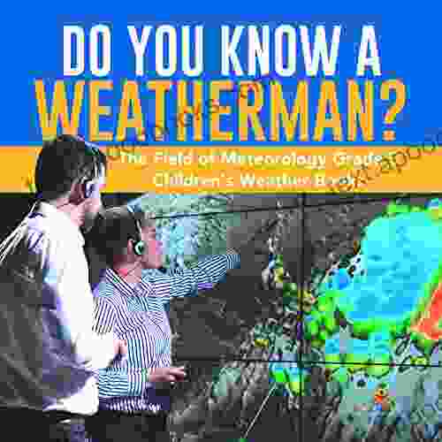 Do You Know A Weatherman? The Field Of Meteorology Grade 5 Children S Weather