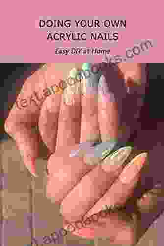 Doing Your Own Acrylic Nails: Easy DIY At Home