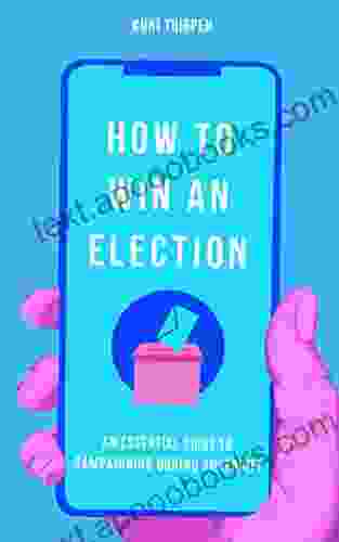 How To Win An Election: An Essential Guide To Campaigning During Adversity