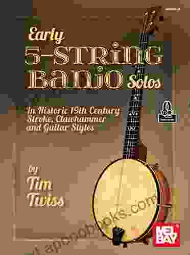 Early 5 String Banjo Solos: In Historic 19th Century Stroke Clawhammer And Guitar Styles