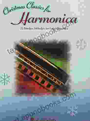 Christmas Classics For Harmonica: 25 Timeless Melodies For Easy Harmonica