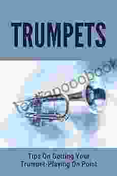 Trumpets: Tips On Getting Your Trumpet Playing On Point: Learn To Play Trumpet App