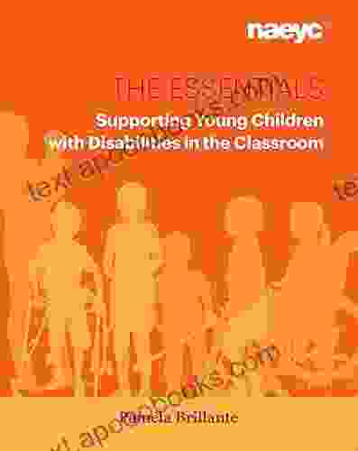 The Essentials: Supporting Young Children With Disabilities In The Classroom (The Essentials Series)