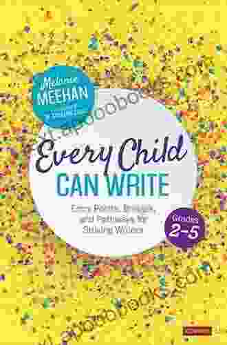 Every Child Can Write Grades 2 5: Entry Points Bridges and Pathways for Striving Writers (Corwin Literacy)