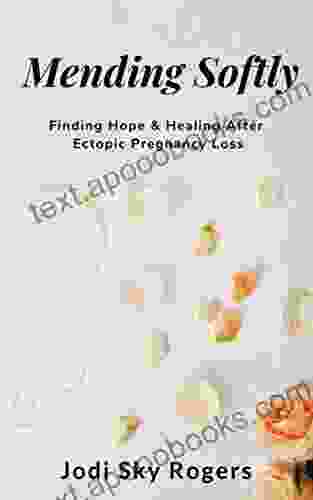 Mending Softly: Finding Hope And Healing After Ectopic Pregnancy Loss