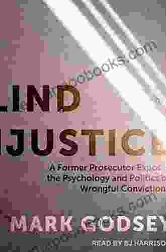 Blind Injustice: A Former Prosecutor Exposes the Psychology and Politics of Wrongful Convictions