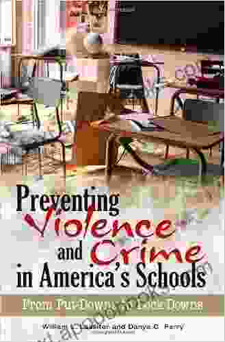 Preventing Violence and Crime in America s Schools: From Put Downs to Lock Downs